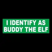 Funny "I IDENTIFY AS BUDDY THE ELF" Christmas decal BUMPER STICKER Will Ferrell