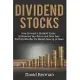 Dividend Stocks: How to Invest in Dividend Stocks to Maximize Your Return and Grow Your Portfolio Whether the Market Goes Up or Down