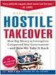 Hostile Takeover ─ How Big Money & Corruption Conquered Our Government--and How We Take It Back