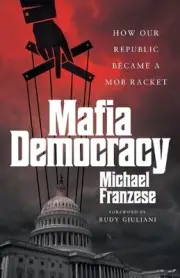 Mafia Democracy: How Our Republic Became a Mob Racket by Michael Franzese Paperb