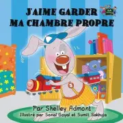 J'aime garder ma chambre propre: I Love to Keep My Room Clean - French edition b
