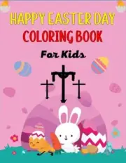 HAPPY EASTER DAY COLORING BOOK For Kids: Fun Easter Coloring Book of Easter Bunn