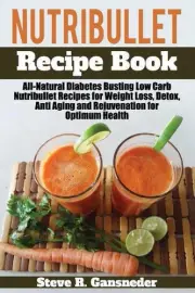 Nutribullet Recipe Book: All-Natural Diabetes Busting Low Carb Nutribullet Recip