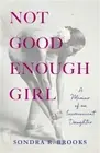 Not Good Enough Girl: A Memoir of an Inconvenient Daughter (Paperback or Softbac