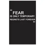 TRAVEL JOURNAL: FEAR IS ONLY TEMPORARY. REGRETS LAST FOREVER, TRAVEL JOURNAL WITH BLACK COVER AND BEAUTIFUL QUOTE: TRAVEL QUOTES TO MO