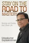 Stay on Road Mastery Musings Quotes That Enliven Life by Udayakumar Gopalakrishn