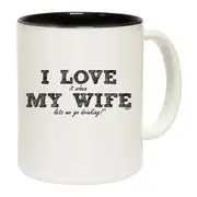Love It When My Wife Lets Me Go Drinking Mug Cup