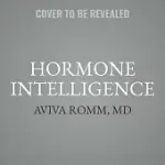 HORMONE INTELLIGENCE LIB/E: THE COMPLETE GUIDE TO CALMING HORMONE CHAOS AND RESTORING YOUR BODY’’S NATURAL BLUEPRINT FOR WELLBEING