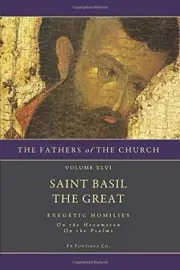 EXEGETIC HOMILIES: ON THE HEXAMERON AND ON THE PSALMS By Basil The Great & Ex