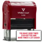 You make good times even better and hard times a lot easier Rubber Stamps