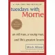 Tuesdays with Morrie: An Old Man, a Young Man, and Life’s Greatest Lesson