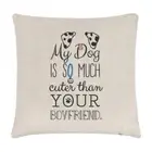 My Dog Is Cuter Than Your Boyfriend Dalmation Linen Cushion Cover - Pillow Funny