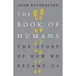 THE BOOK OF HUMANS: THE STORY OF HOW WE BECAME US