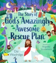 The Story of God's Amazingly Awesome Rescue Plan by Dai Woolridge Hardcover Book