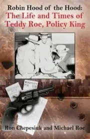 Robin Hood of the Hood: The Life and Times of Teddy Roe, Policy King, Brand N...