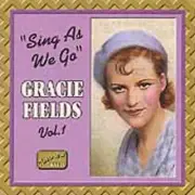Gracie Fields: Sing As We Go, Vol. 1