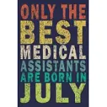 ONLY THE BEST MEDICAL ASSISTANTS ARE BORN IN JULY: FUNNY VINTAGE MEDICAL ASSISTANT GIFT MONTHLY PLANNER