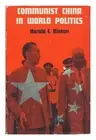 HINTON, HAROLD C. Communist China in World Politics 1966 First Edition Hardcover