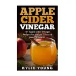 APPLE CIDER VINEGAR: 101 APPLE CIDER VINEGAR RECIPES FOR WEIGHT LOSS AND NATURAL HEALTH