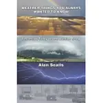 WEATHER THINGS YOU ALWAYS WANTED TO KNOW: THE INSIDE STORY ON THE OUTSIDE STORY