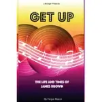 GET UP: THE LIFE AND TIMES OF JAMES BROWN