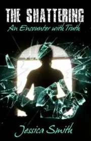 The Shattering: An Encounter With Truth Jessica Smith