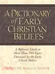 A Dictionary of Early Christian Beliefs ─ A Reference Guide to More Than 700 Topics Discussed by the Early Church Fathers