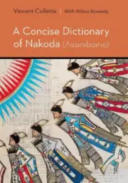 A Concise Dictionary of Nakoda (Assiniboine) (Studies in the Native Languages