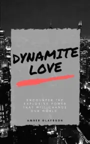 Dynamite Love: Encounter The Explosive Power That Will Change Our World by Amber