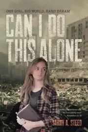 Can I Do This Alone: One girl, big world, hard dream by Sarah A. Steed (English)