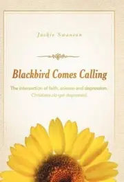 Blackbird Comes Calling: The Intersection of Faith, Science and Depression. Chri