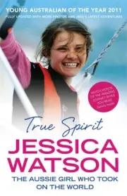 True Spirit: The Aussie girl who took on the world by Jessica Watson (English) P