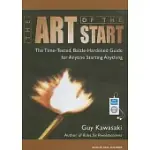 THE ART OF THE START: THE TIME-TESTED, BATTLE-HARDENED GUIDE FOR ANYONE STARTING ANYTHING