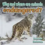 WHY AND WHERE ARE ANIMALS ENDANGERED?