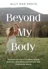 Beyond My Body: Recovering from a Complex Eating Disorder, Reclaiming Movement,