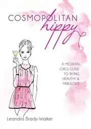 Cosmopolitan Hippy: A Modern Girl's Guide to Being Healthy and Fabulous
