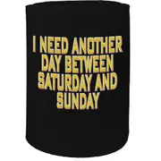 Alcohol Stubby Holder - I Need Another Day Weekend - Funny Novelty Birthday Gift Joke Beer Can Bottle