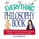 The Everything Philosophy Book: Understanding the Basic Concept of Great Thinkers-From Socrates to Sartre