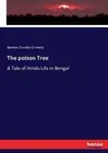 The poison Tree: A Tale of Hindu Life in Bengal by Bankim Chandra Chatterji (Eng