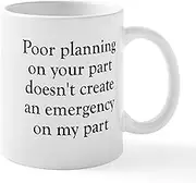 CafePress Poor Planning On Your Part Mug 11 oz (325 ml) Ceramic Coffee Mug