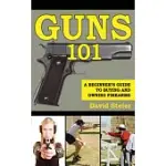 GUNS 101: A BEGINNER’S GUIDE TO BUYING AND OWNING FIREARMS