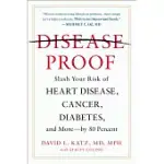 DISEASE-PROOF: SLASH YOUR RISK OF HEART DISEASE, CANCER, DIABETES, AND MORE--BY 80 PERCENT