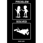 PROBLEM SOLVED DIVE LOG: FUNNY DETAILED SCUBA DIVE LOG BOOK FOR UP TO 120 DIVES - JOURNAL NOTE BOOK BOOKLET DIARY MEMO 120 PAGES - HUMOR OCEAN