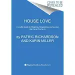 HOUSE LOVE: A JOYFUL GUIDE TO CLEANING, ORGANIZING, AND LOVING THE HOME YOU’RE IN