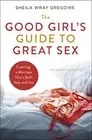 The Good Girl's Guide to Great s**: Creating a . Gregoire**