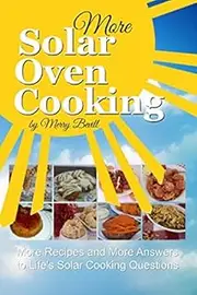 More Solar Oven Cooking: More Recipes and More Answer's to Life's Solar Cooking Questions
