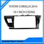 豐田卡羅拉 2014 10.1 英寸安卓 MP5 導航框架盒