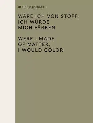 Wäre Ich Von Stoff, Ich Würde Mich Färben / Were I Made of Matter, I Would Color