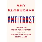 ANTITRUST: TAKING ON MONOPOLY POWER FROM THE GILDED AGE TO THE DIGITAL AGE