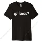 GOT BREAD FUNNY SAYINGS BAKERY BAKER BAKING - 中性 T 恤酷夏季和 S 廉